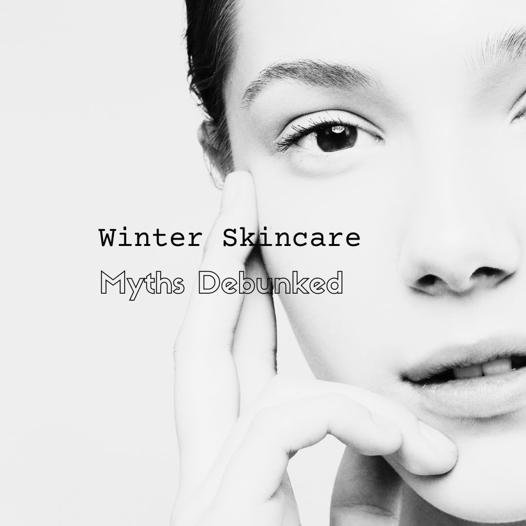 winter skincare myths debunked